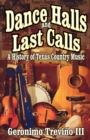 Image for Dance Halls and Last Calls: A History of Texas Country Music