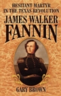 Image for Hesitant martyr in the Texas Revolution: James Walker Fannin