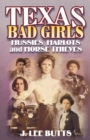 Image for Texas Bad Girls: Hussie, Harlots, and Horse Thieves