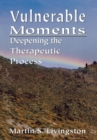 Image for Vulnerable moments: deepening the therapeutic process
