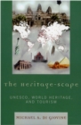 Image for The Heritage-scape: UNESCO, World Heritage, and Tourism