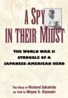 Image for A spy in their midst: the World War II struggle of a Japanese-American hero : the story of Richard Sakakida