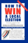Image for How To Win A Local Election, Revised: A Complete Step-by-Step Guide