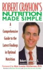Image for Robert Crayhon&#39;s nutrition made simple: a comprehensive guide to the latest findings in optimal nutrition