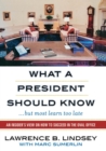 Image for What a president should know (but most learn too late): an insider&#39;s view on how to succeed in the Oval Office