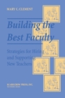 Image for Building the best faculty: strategies for hiring and supporting new teachers