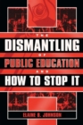 Image for The dismantling of public education and how to stop it / Elaine B. Johnson.
