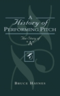 Image for A history of performing pitch: the story of &quot;A&quot;