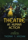 Image for Theatre as human action: an introduction to theatre arts