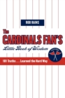 Image for The Cardinals Fan&#39;s Little Book of Wisdom: 101 Truths...Learned the Hard Way