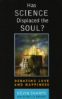 Image for Has science displaced the soul?: debating love and happiness
