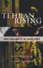 Image for Tehran Rising: Iran&#39;s Challenge to the United States