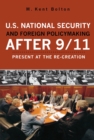 Image for U.S. National Security and Foreign Policymaking After 9/11: Present at the Re-creation