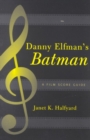 Image for Danny Elfman&#39;s Batman: a film score guide