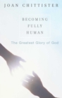 Image for Becoming fully human: the greatest glory of God
