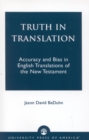 Image for Truth in Translation: Accuracy and Bias in English Translations of the New Testament