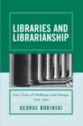 Image for Libraries and librarianship: sixty years of challenge and change, 1945-2005