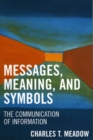 Image for Messages, meaning, and symbols: the communication of information