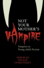 Image for Not your mother&#39;s vampire: vampires in young adult fiction
