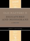 Image for Old masters II: signatures and monograms : a directory