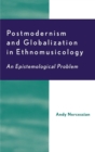Image for Postmodernism and globalization in ethnomusicology: an epistemological problem