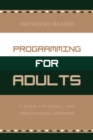 Image for Programming for adults: a guide for small- and medium-sized libraries