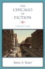 Image for The Chicago of fiction: a resource guide