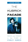 Image for The Kubrick facade: faces and voices in the films of Stanley Kubrick