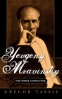 Image for Yevgeny Mravinsky: the noble conductor