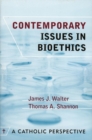 Image for Contemporary Issues in Bioethics: A Catholic Perspective