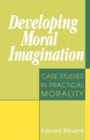 Image for Developing moral imagination: case studies in practical morality