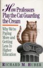 Image for How Professors Play the Cat Guarding the Cream: Why We&#39;re Paying More and Getting Less in Higher Education