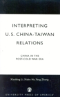 Image for Interpreting U.S.-China-Taiwan relations: China in the post-Cold War era