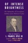 Image for Of Intense Brightness: The Spirituality of Uncommon Christian James Brainerd Taylor
