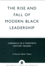 Image for The Rise and Fall of Modern Black Leadership: Chronicle of a Twentieth Century Tragedy