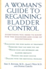 Image for A woman&#39;s guide to regaining bladder control: everything you need to know for the diagnosis and cure of incontinence
