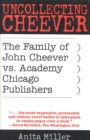 Image for Uncollecting Cheever: the family of John Cheever vs. Academy Chicago Publishers