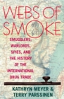 Image for Webs of smoke: smugglers, warlords, spies, and the history of the international drug trade
