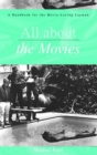 Image for All about the movies: a handbook for the movie-loving layman