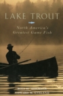 Image for Lake trout: North America&#39;s greatest game fish