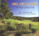 Image for Links, lore, and legends: the story of Texas golf