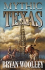 Image for Mythic Texas: essays on the state and its people