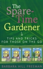 Image for The spare-time gardener: tips and tricks for those on the go