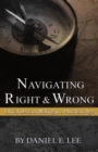 Image for Navigating Right and Wrong: Ethical Decision Making in a Pluralistic Age