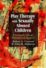 Image for Play therapy with sexually abused children: a synergistic clinical-developmental approach