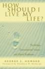 Image for How Should I Live My Life?: Psychology, Environmental Science, and Moral Traditions