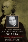 Image for The political thought of Justice Antonin Scalia: a Hamiltonian on the Supreme Court