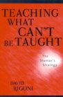 Image for Teaching what can&#39;t be taught: the shaman&#39;s strategy