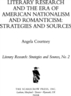 Image for Literary research and the era of American nationalism and romanticism: strategy and sources