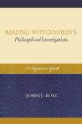Image for Reading Wittgenstein&#39;s Philosophical Investigations: A Beginner&#39;s Guide